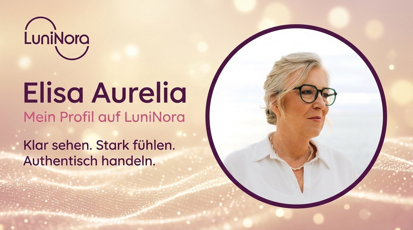 Elisa Aurelia – Mein Profil auf LuniNora. Klar sehen. Stark fühlen. Authentisch handeln.